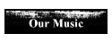 Our Music